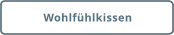 Wohlfühlkissen